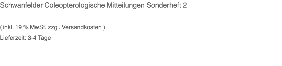 Schwanfelder Coleopterologische Mitteilungen Sonderheft 2  ( inkl. 19 % MwSt. zzgl. Versandkosten ) Lieferzeit: 3-4 Tage 