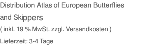 Distribution Atlas of European Butterflies and Skippers ( inkl. 19 % MwSt. zzgl. Versandkosten ) Lieferzeit: 3-4 Tage