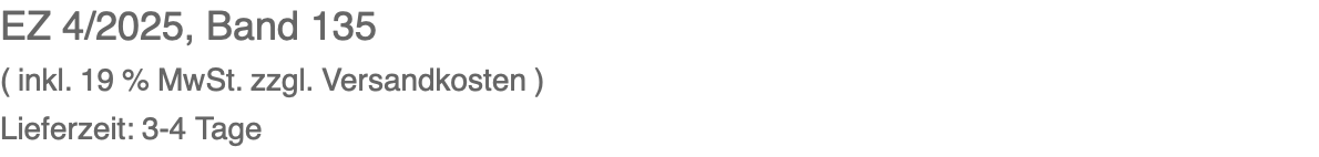 EZ 4/2025, Band 135 ( inkl. 19 % MwSt. zzgl. Versandkosten ) Lieferzeit: 3-4 Tage