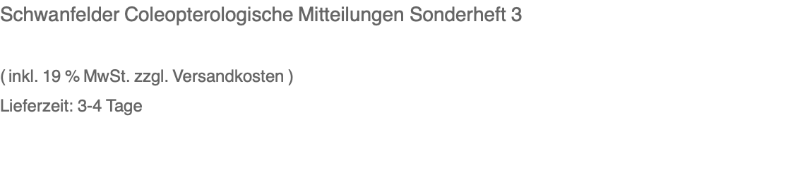 Schwanfelder Coleopterologische Mitteilungen Sonderheft 3  ( inkl. 19 % MwSt. zzgl. Versandkosten ) Lieferzeit: 3-4 Tage 